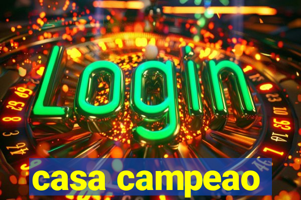 casa campeao