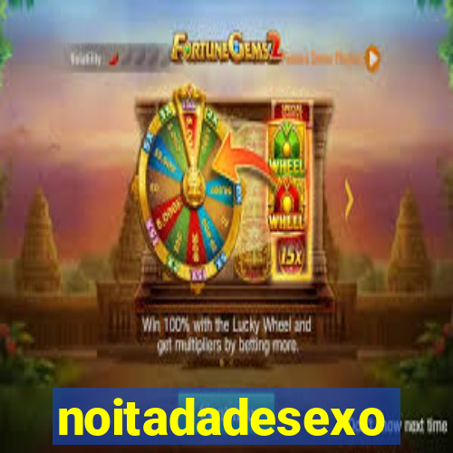 noitadadesexo