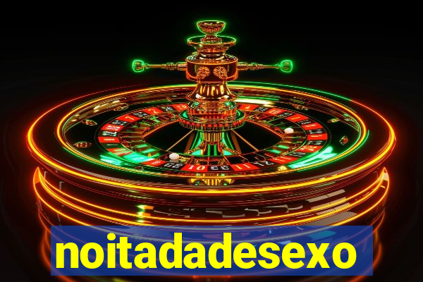 noitadadesexo