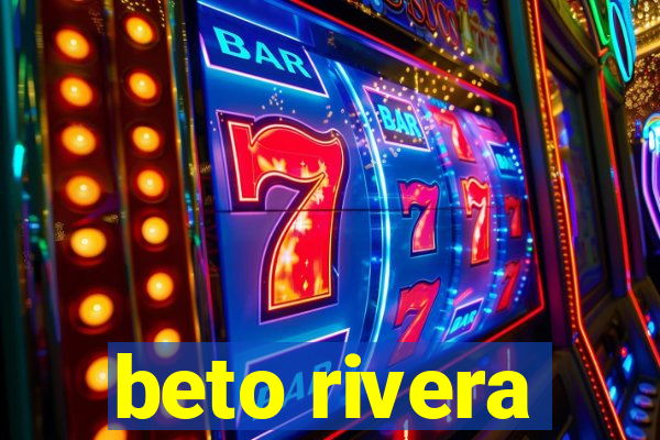 beto rivera