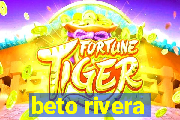 beto rivera