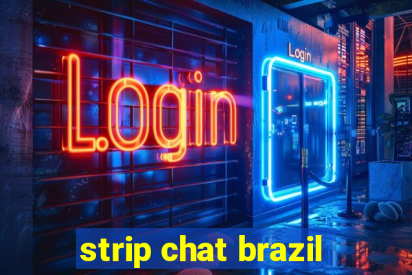 strip chat brazil