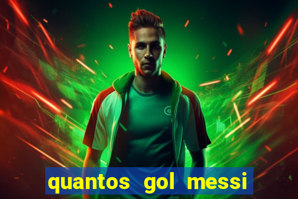 quantos gol messi tem na carreira