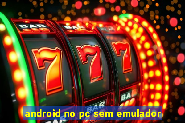 android no pc sem emulador