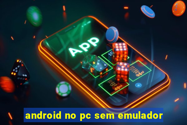 android no pc sem emulador