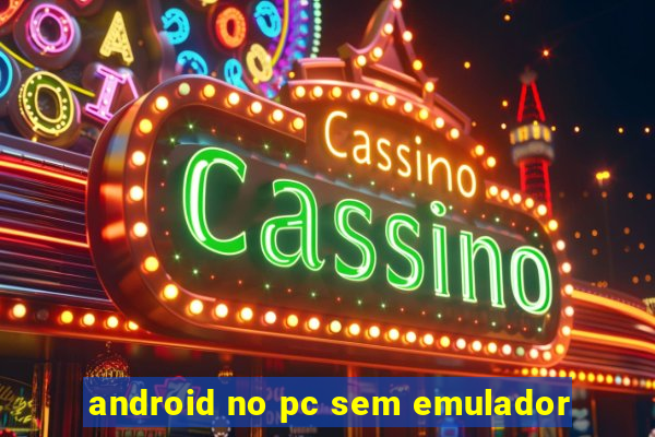 android no pc sem emulador