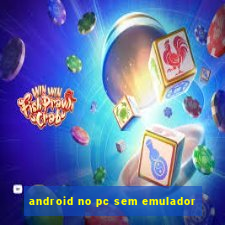 android no pc sem emulador