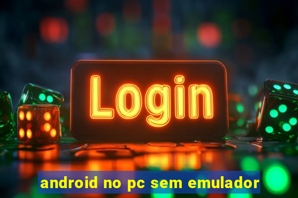 android no pc sem emulador