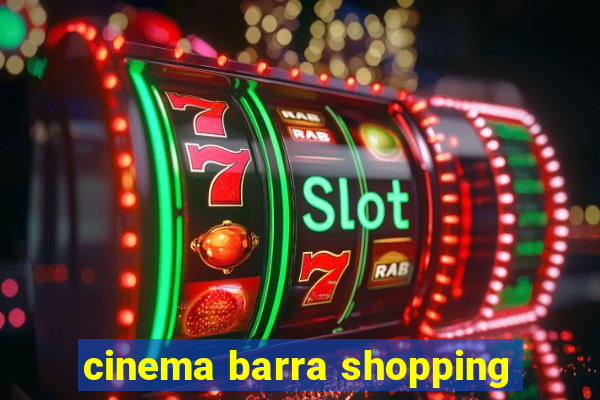 cinema barra shopping