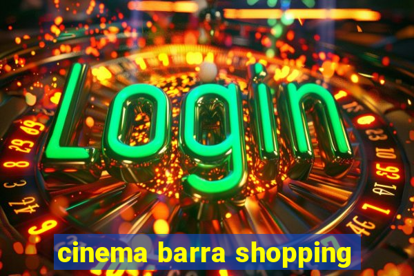 cinema barra shopping