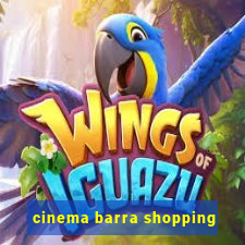 cinema barra shopping