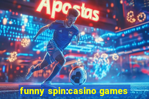 funny spin:casino games