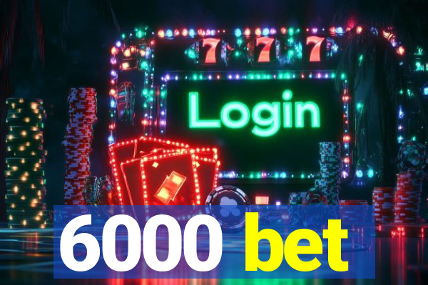 6000 bet