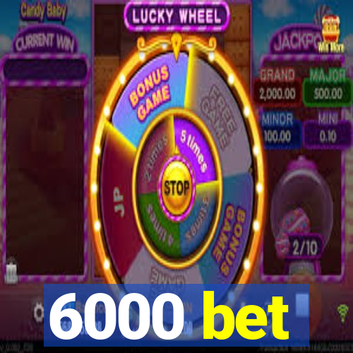 6000 bet