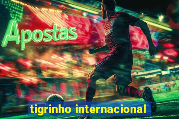 tigrinho internacional