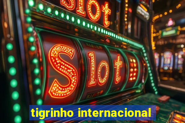 tigrinho internacional