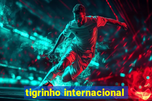 tigrinho internacional