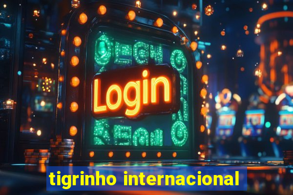 tigrinho internacional