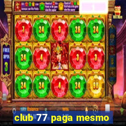 club 77 paga mesmo