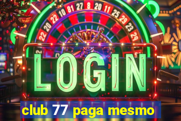 club 77 paga mesmo