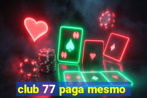 club 77 paga mesmo