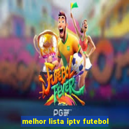 melhor lista iptv futebol