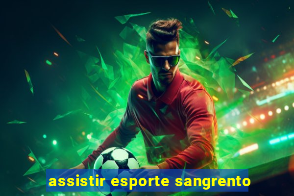 assistir esporte sangrento