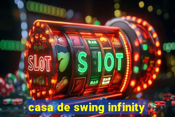 casa de swing infinity