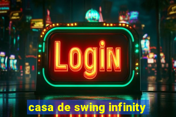 casa de swing infinity