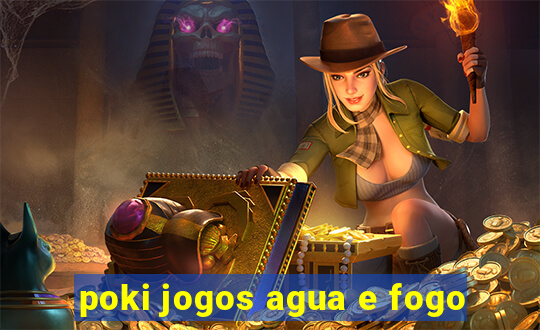 poki jogos agua e fogo