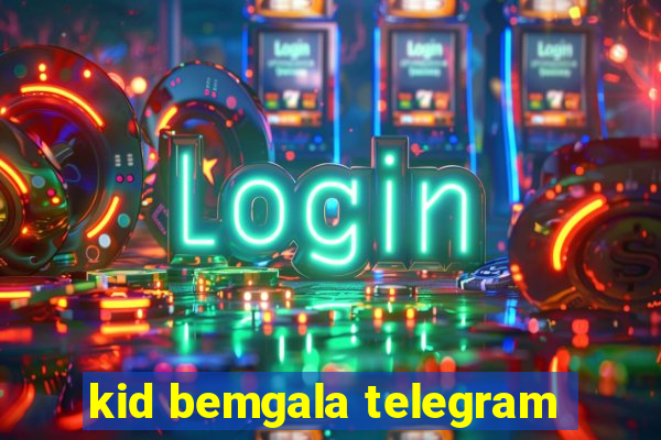 kid bemgala telegram