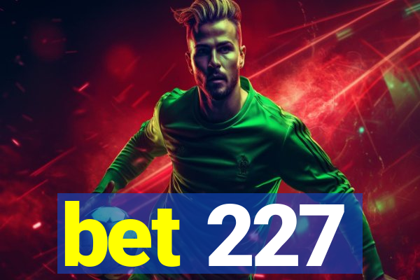 bet 227