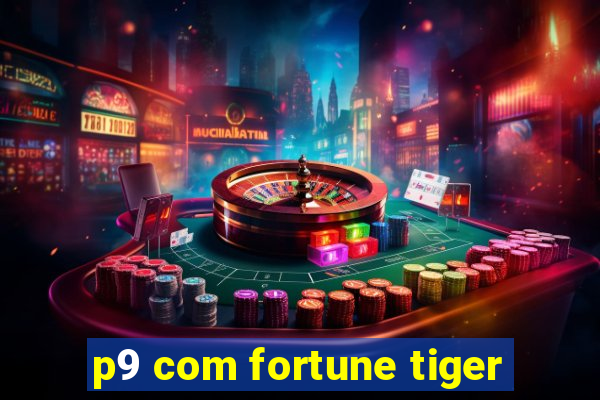 p9 com fortune tiger