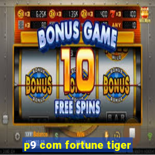 p9 com fortune tiger