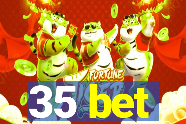 35 bet