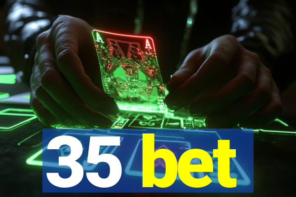 35 bet