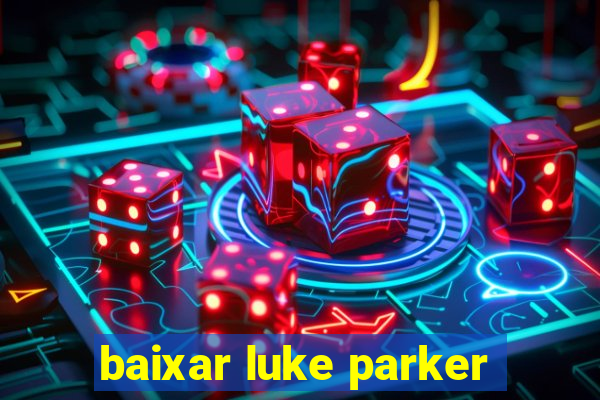 baixar luke parker