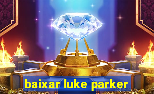 baixar luke parker