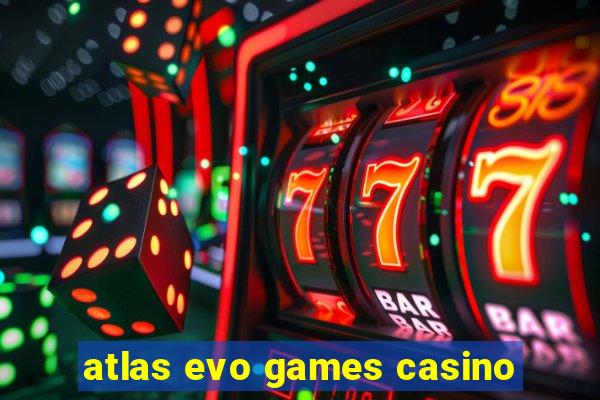 atlas evo games casino