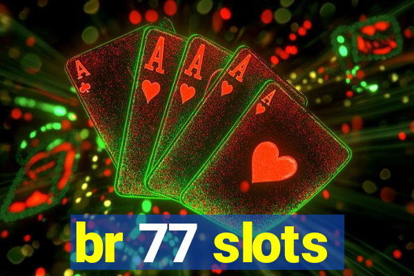 br 77 slots