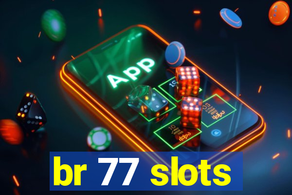 br 77 slots