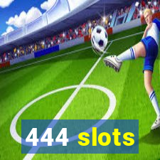 444 slots