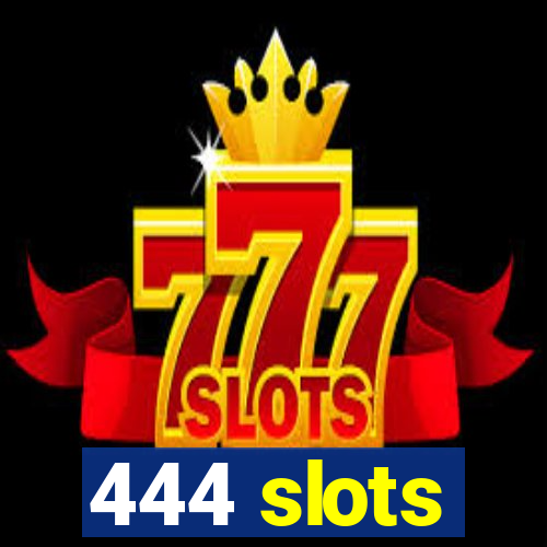 444 slots