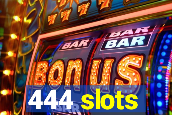 444 slots