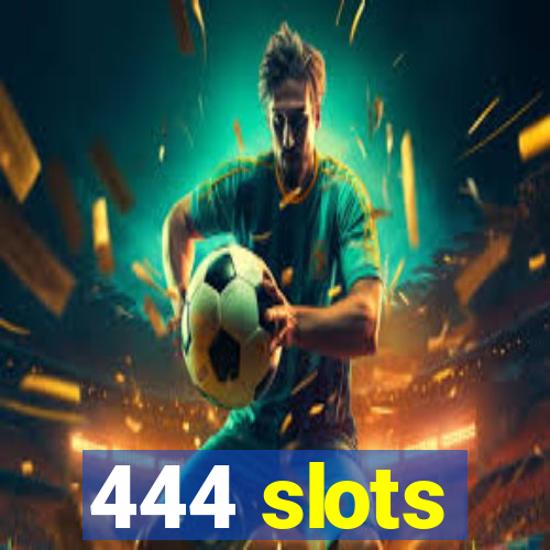 444 slots