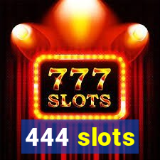 444 slots