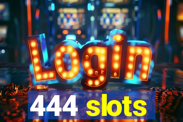 444 slots