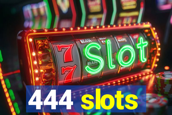 444 slots