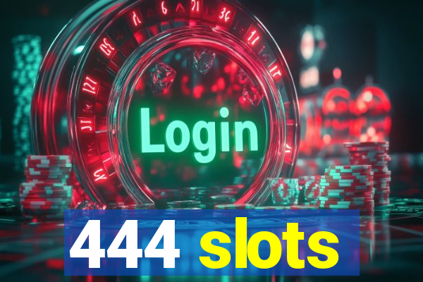 444 slots