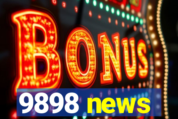 9898 news